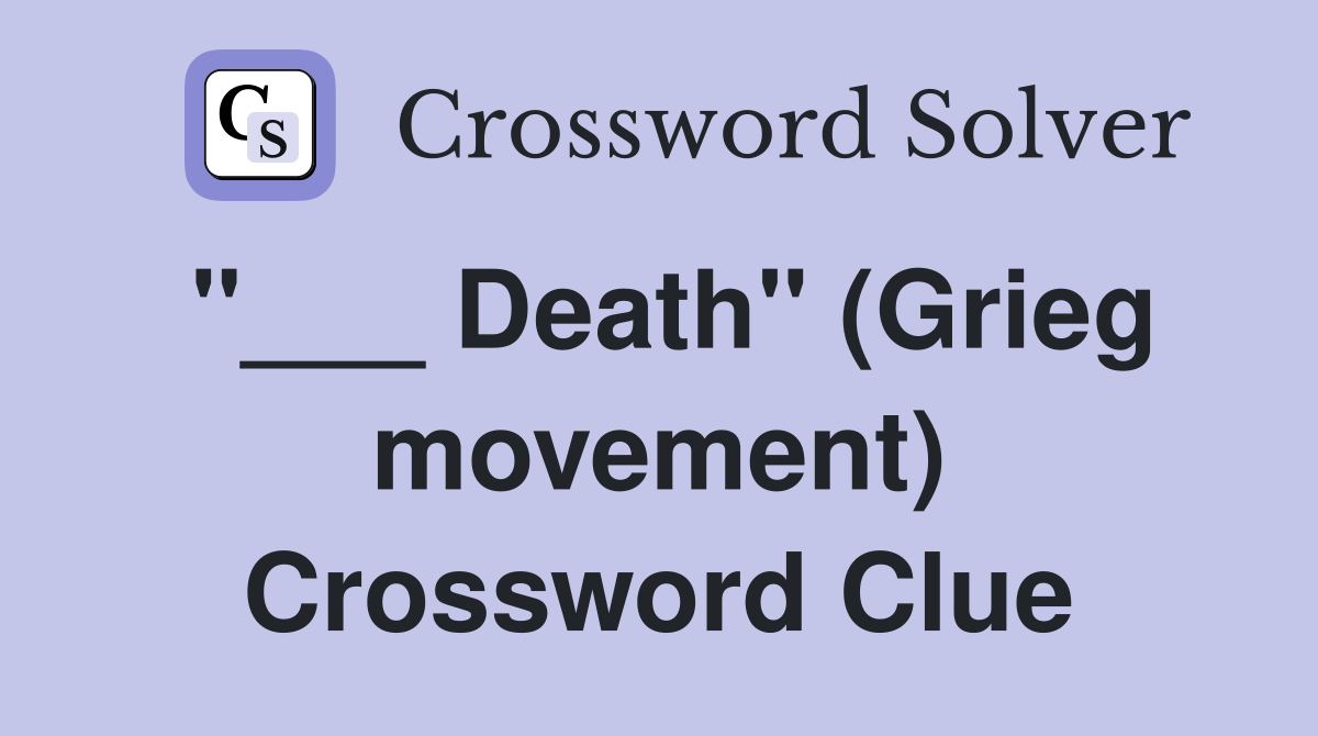 "___ Death" (Grieg movement) Crossword Clue