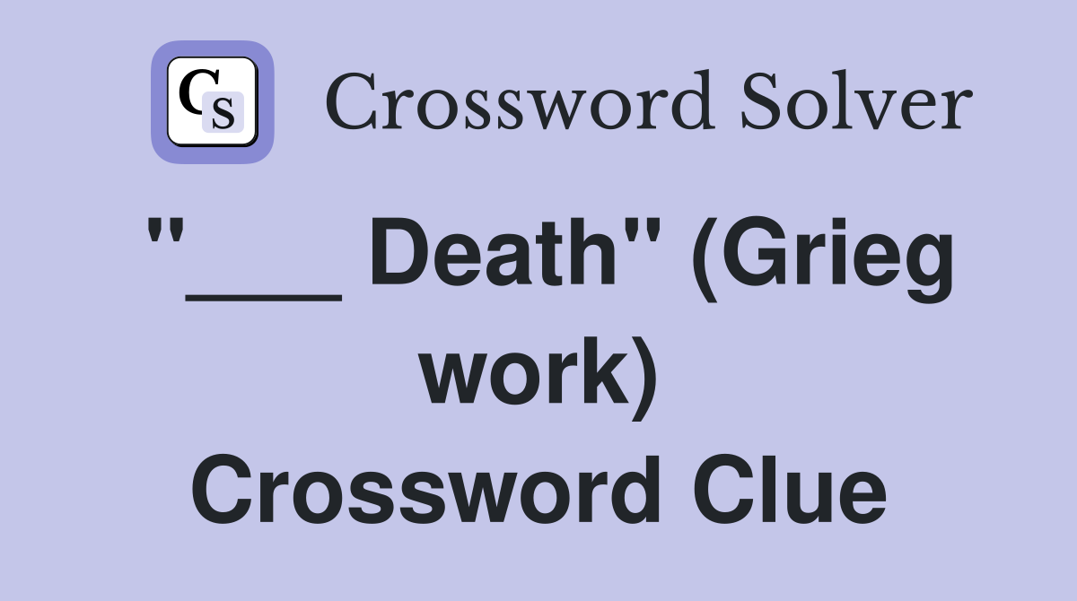 "___ Death" (Grieg work) Crossword Clue
