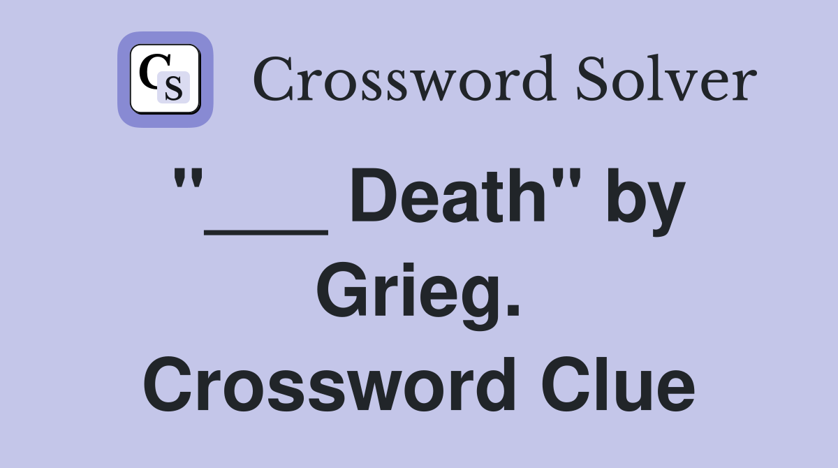 "___ Death" by Grieg. Crossword Clue