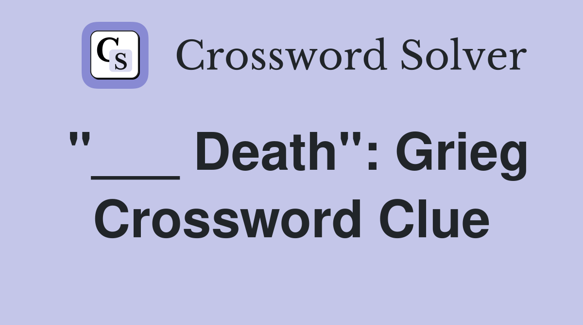 "___ Death": Grieg Crossword Clue
