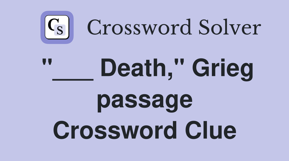 "___ Death," Grieg passage Crossword Clue