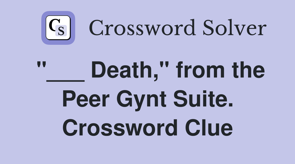 "___ Death," from the Peer Gynt Suite. Crossword Clue