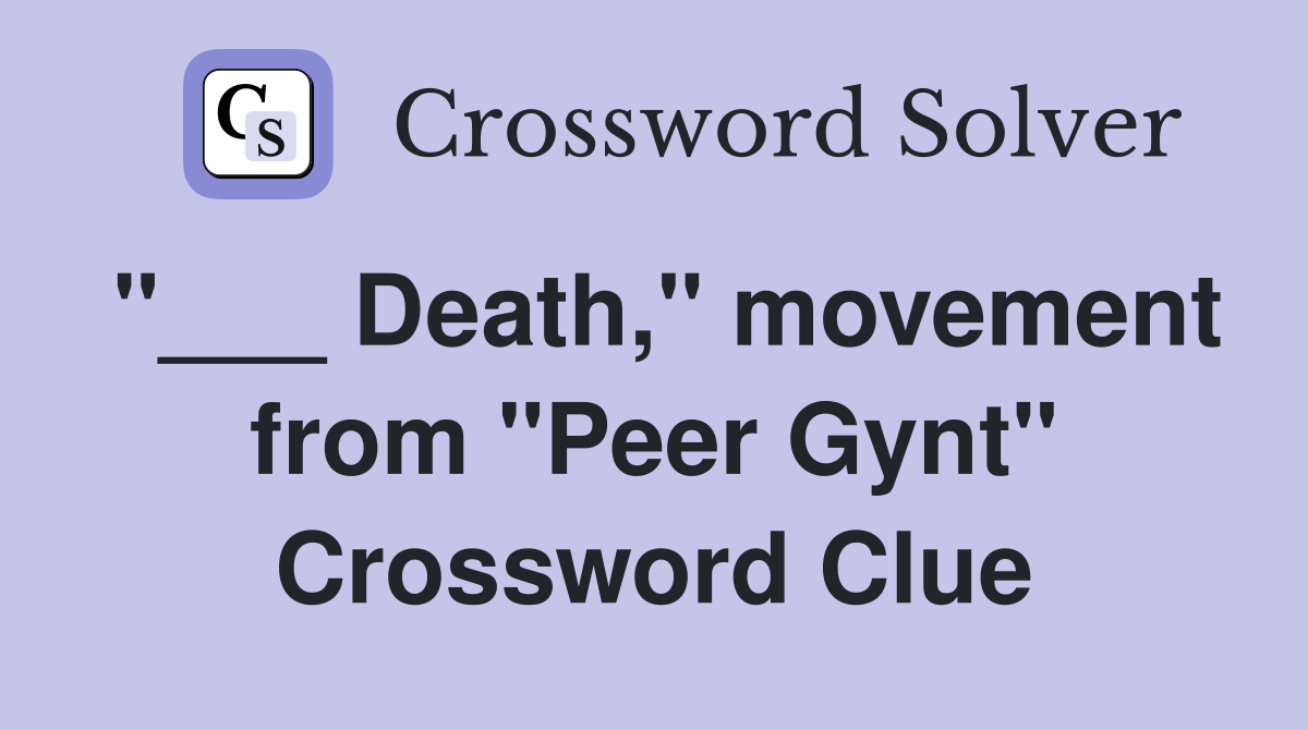 "___ Death," movement from "Peer Gynt" Crossword Clue