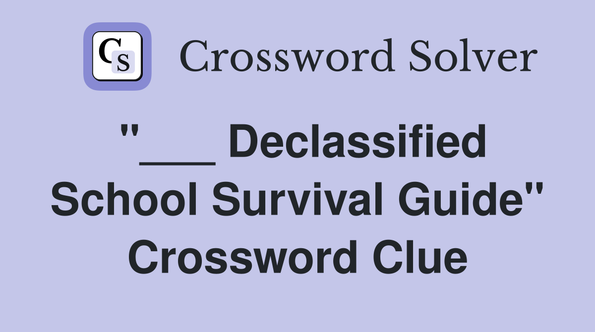 "___ Declassified School Survival Guide" Crossword Clue