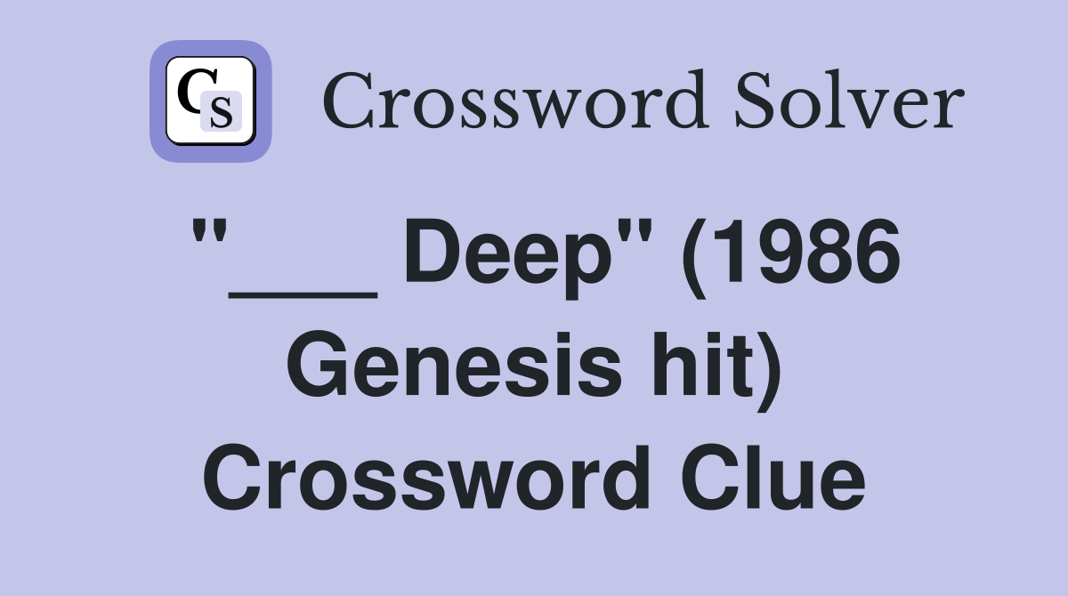 "___ Deep" (1986 Genesis hit) Crossword Clue