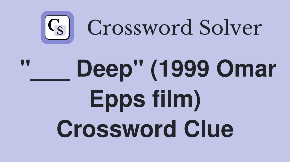 "___ Deep" (1999 Omar Epps film) Crossword Clue