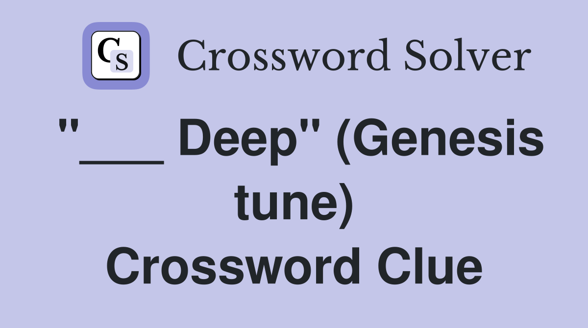 "___ Deep" (Genesis tune) Crossword Clue