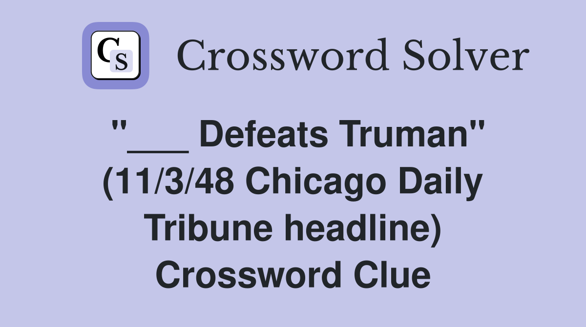 "___ Defeats Truman" (11/3/48 Chicago Daily Tribune headline) Crossword Clue