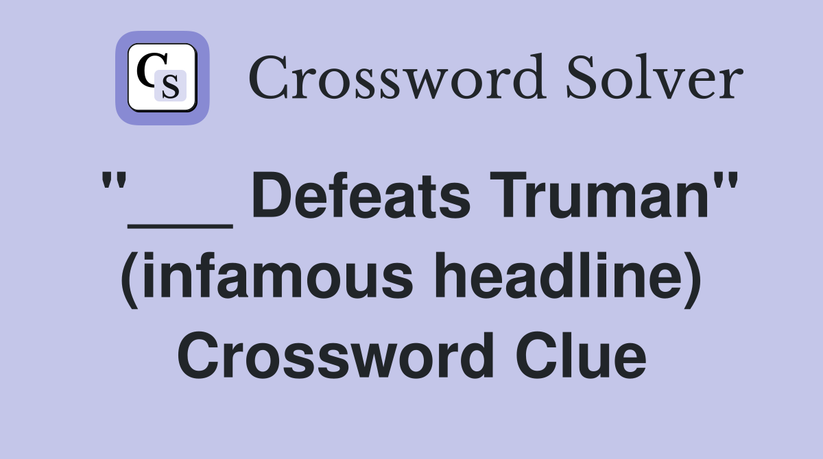 "___ Defeats Truman" (infamous headline) Crossword Clue