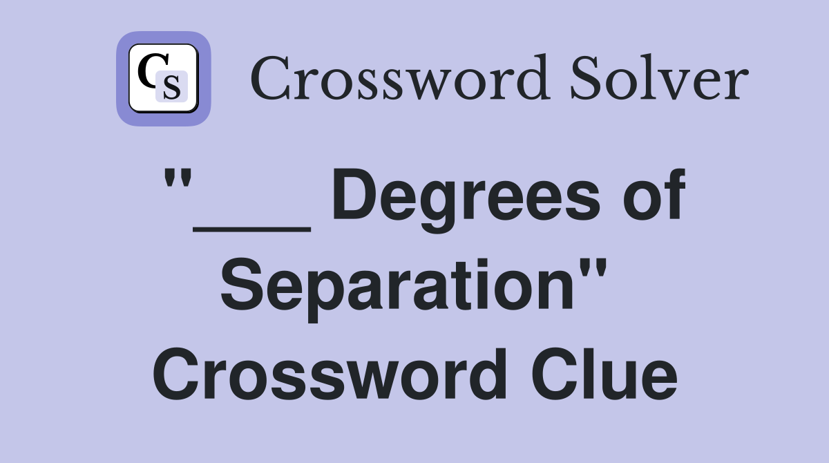 "___ Degrees of Separation" Crossword Clue