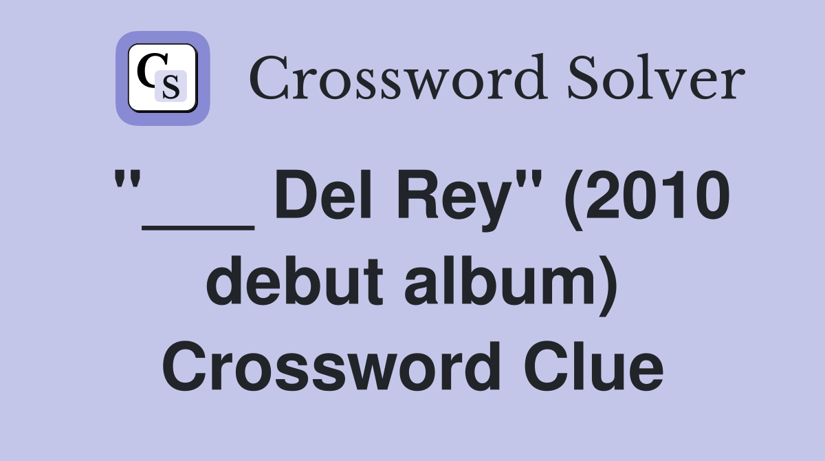 "___ Del Rey" (2010 debut album) Crossword Clue