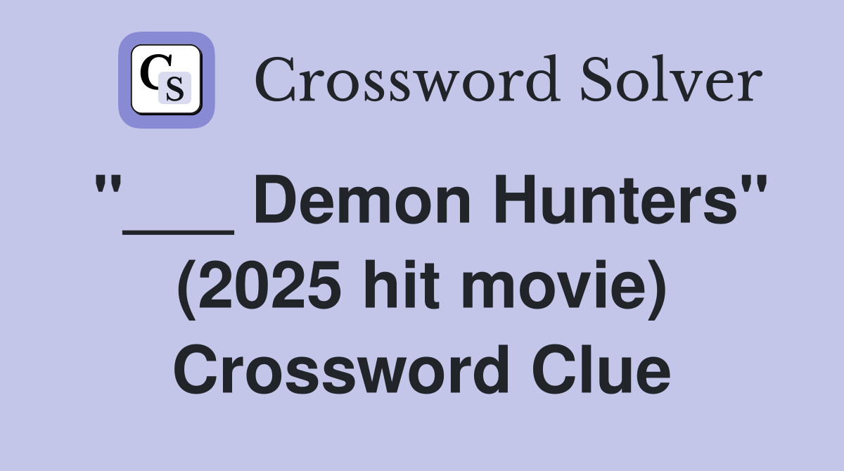 "___ Demon Hunters" (2025 hit movie) Crossword Clue