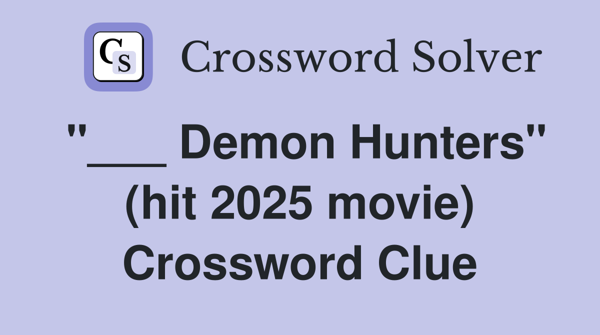 "___ Demon Hunters" (hit 2025 movie) Crossword Clue