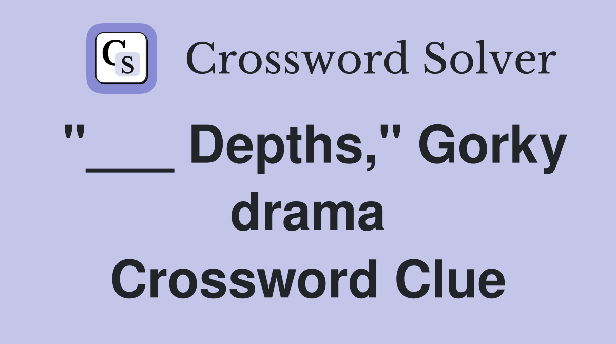 "___ Depths," Gorky drama Crossword Clue