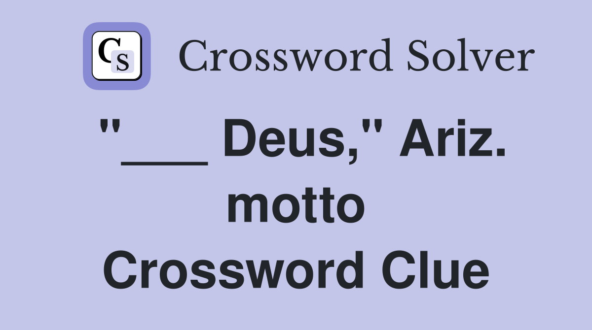 "___ Deus," Ariz. motto Crossword Clue