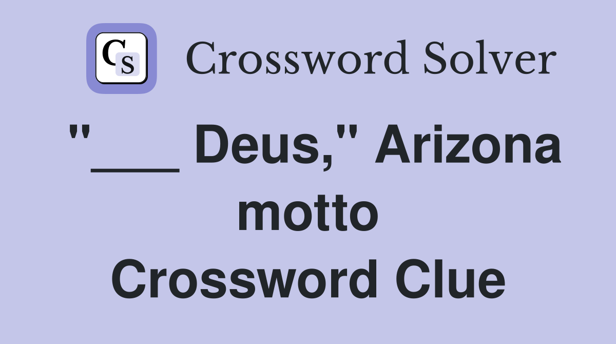 "___ Deus," Arizona motto Crossword Clue