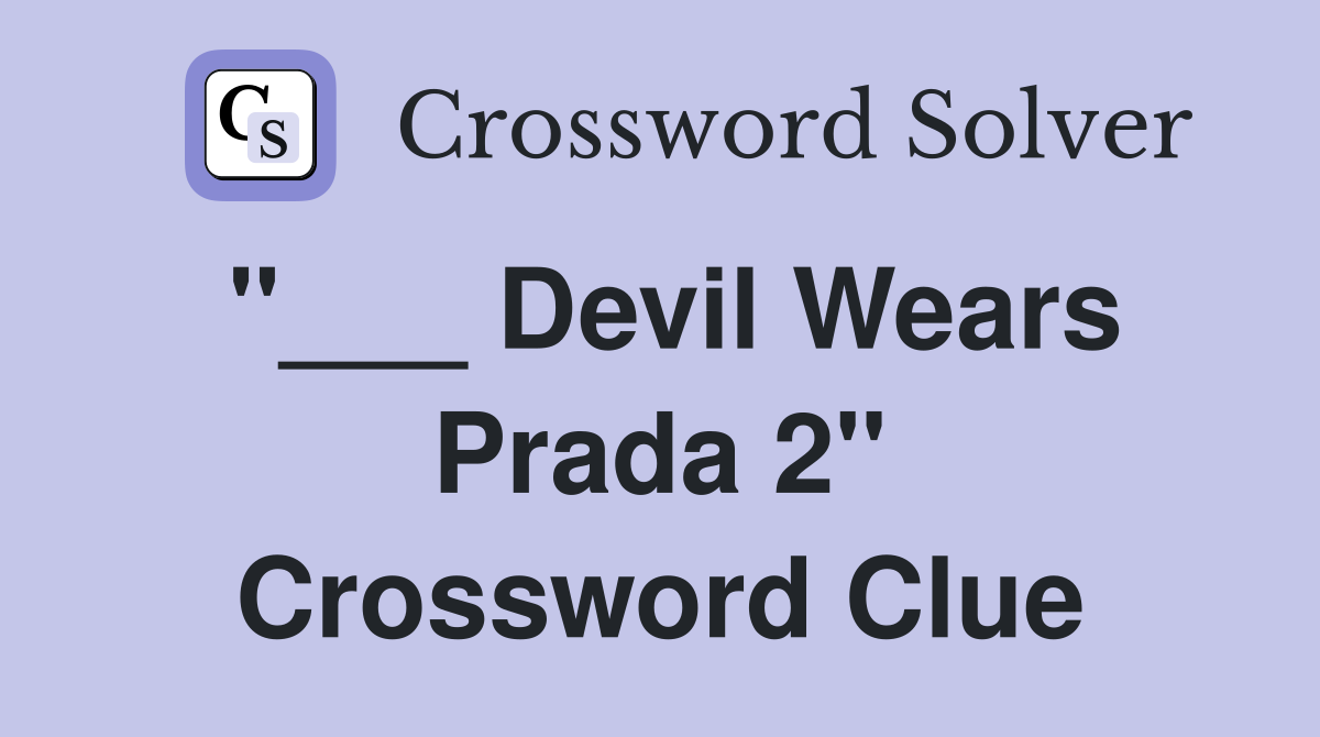 "___ Devil Wears Prada 2" Crossword Clue