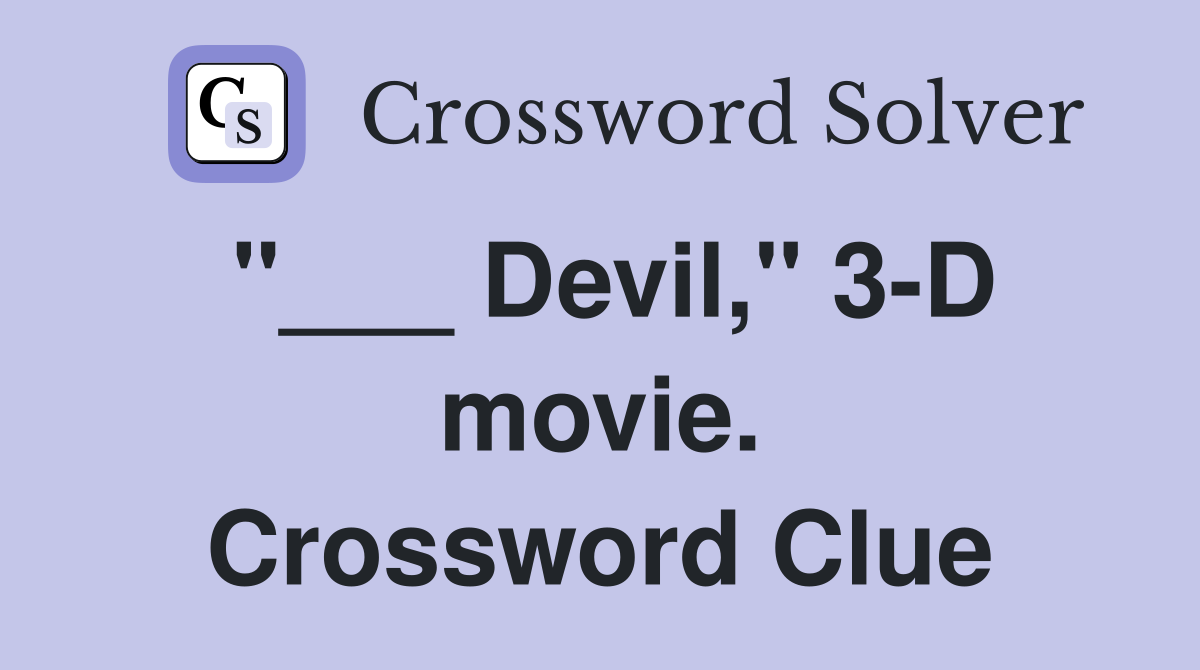 "___ Devil," 3-D movie. Crossword Clue