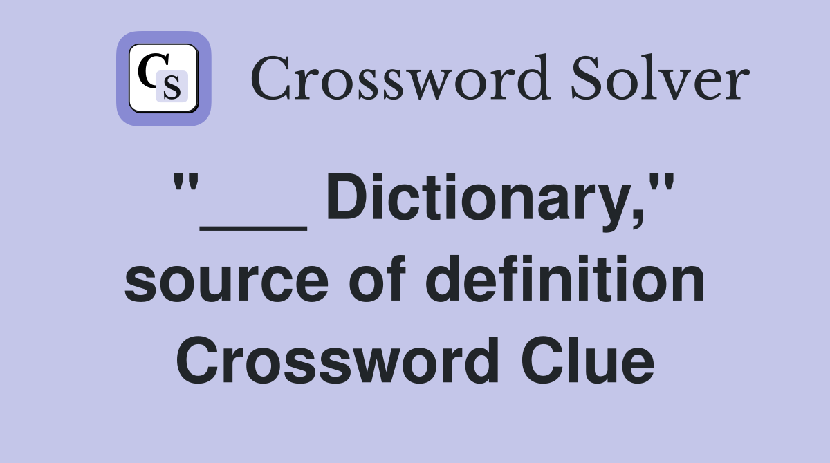 "___ Dictionary," source of definition Crossword Clue