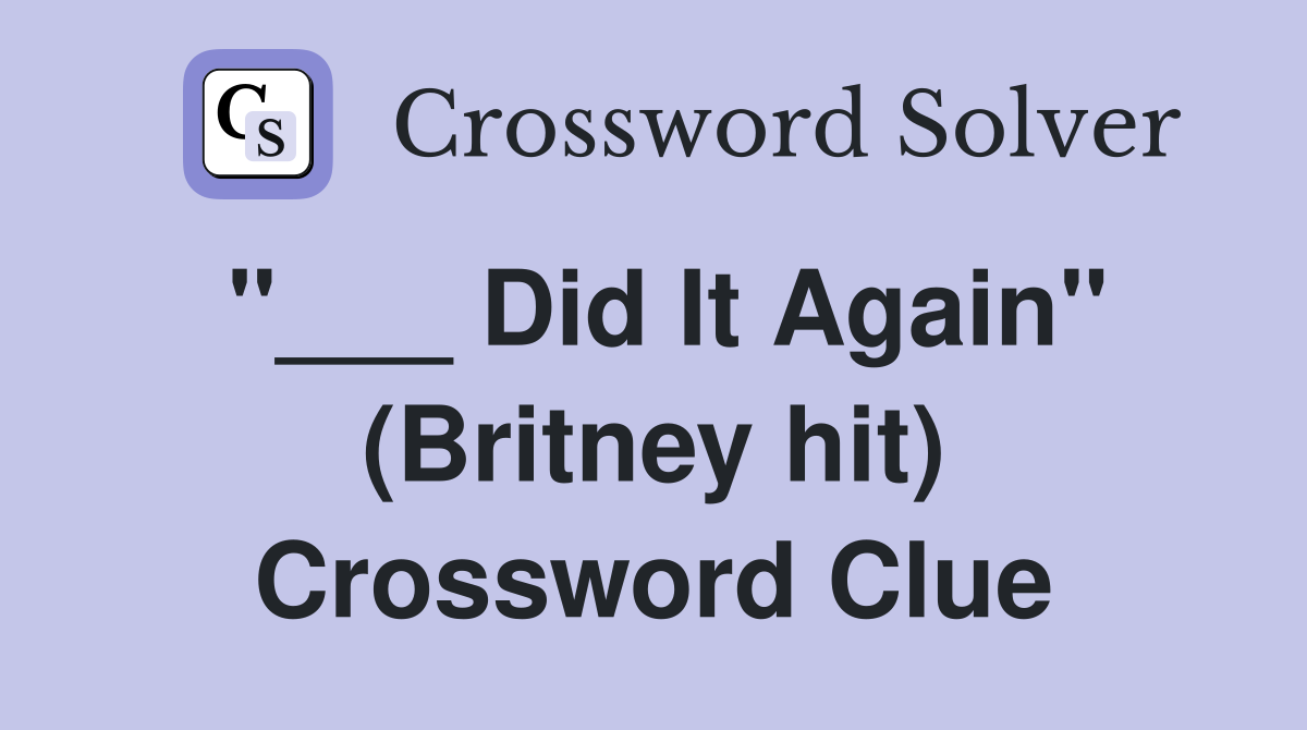 "___ Did It Again" (Britney hit) Crossword Clue