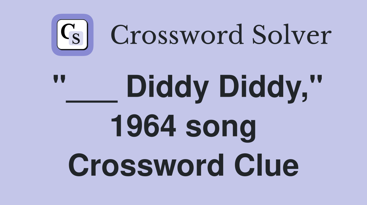 "___ Diddy Diddy," 1964 song Crossword Clue