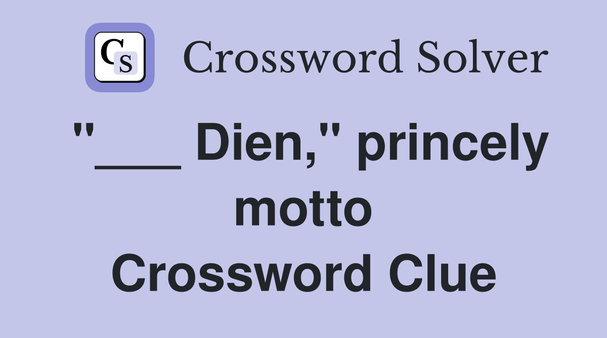 "___ Dien," princely motto Crossword Clue