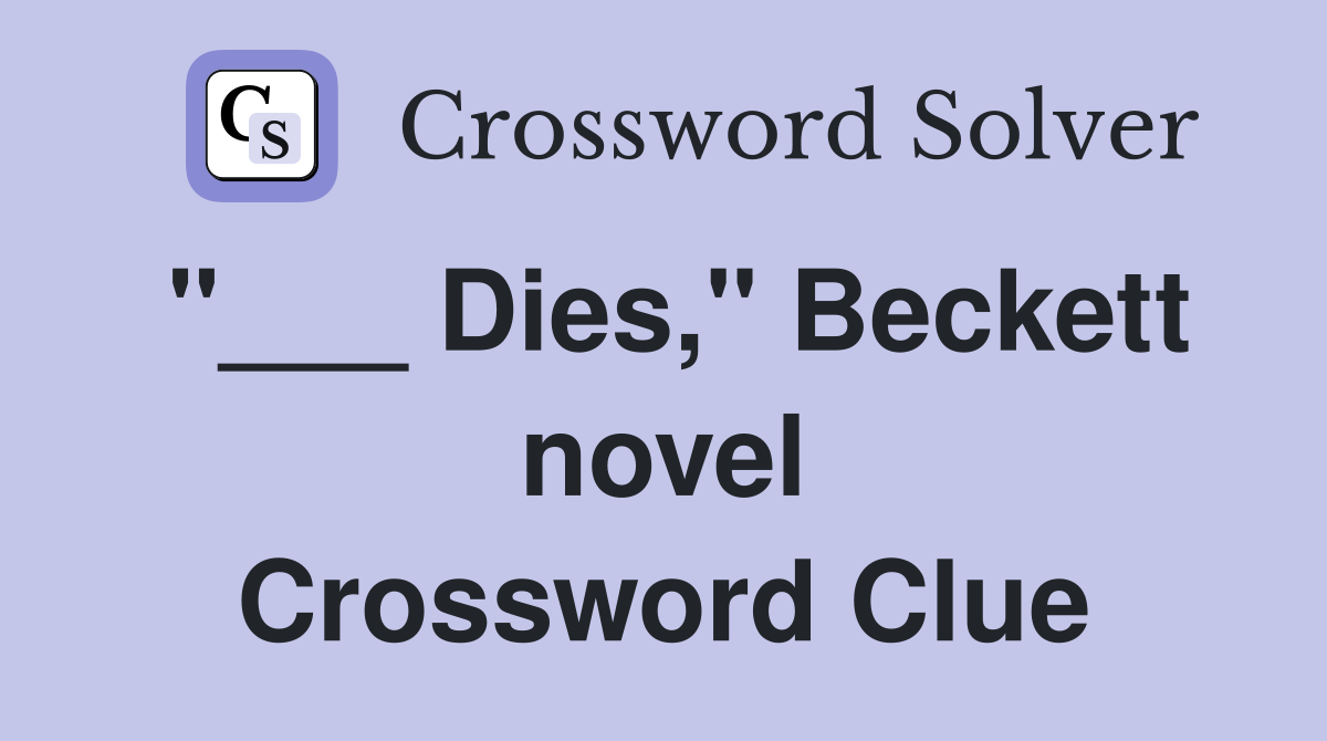"___ Dies," Beckett novel Crossword Clue