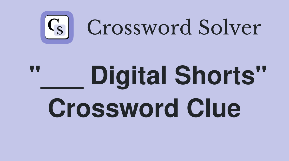 "___ Digital Shorts" Crossword Clue