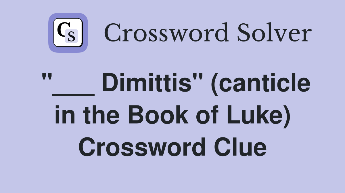 "___ Dimittis" (canticle in the Book of Luke) Crossword Clue