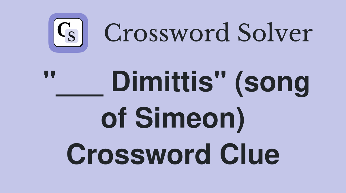 "___ Dimittis" (song of Simeon) Crossword Clue