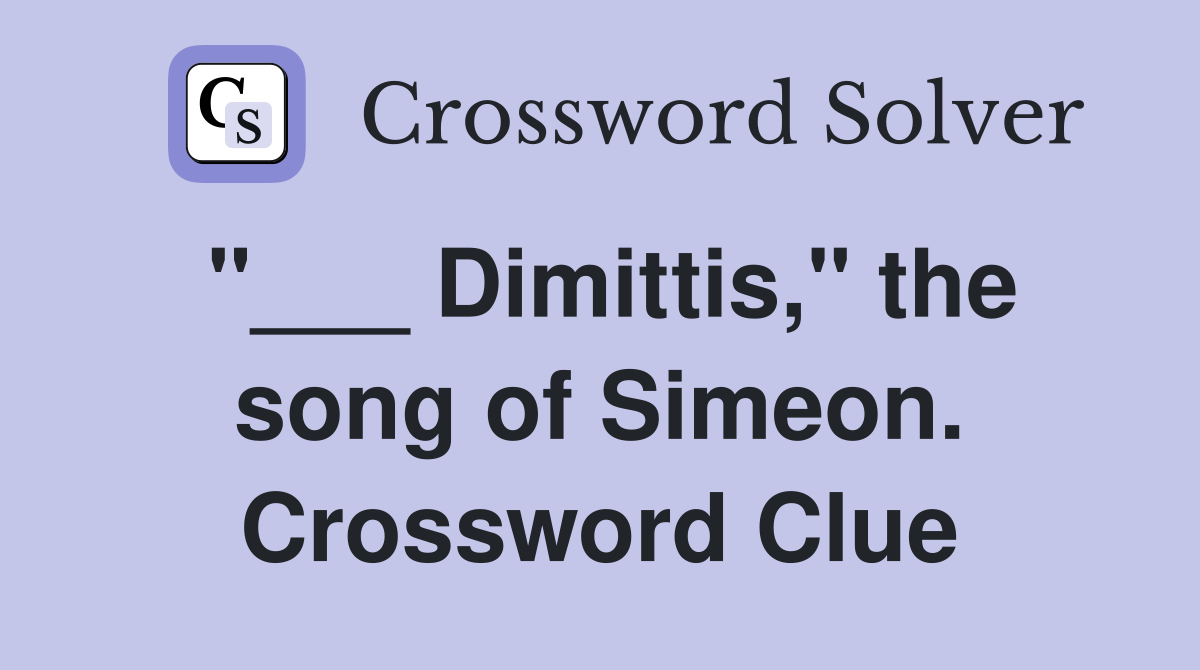 "___ Dimittis," the song of Simeon. Crossword Clue