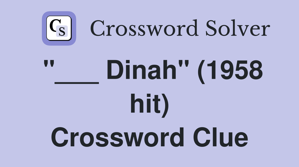 "___ Dinah" (1958 hit) Crossword Clue