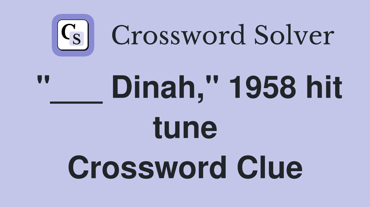 "___ Dinah," 1958 hit tune Crossword Clue
