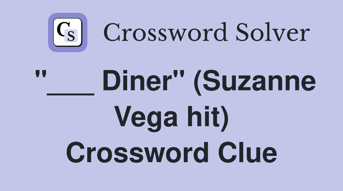 "___ Diner" (Suzanne Vega hit) Crossword Clue