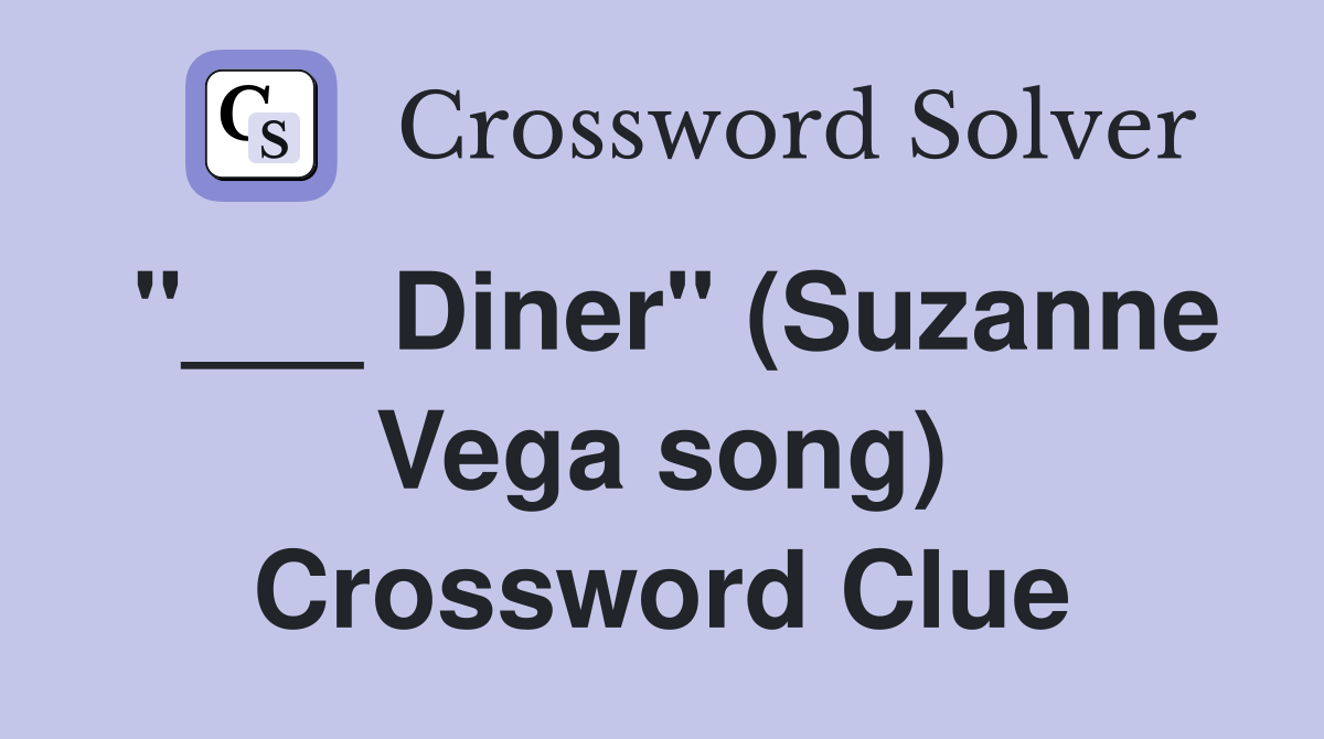 "___ Diner" (Suzanne Vega song) Crossword Clue