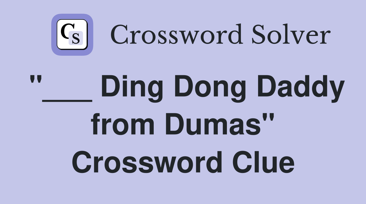 "___ Ding Dong Daddy from Dumas" Crossword Clue