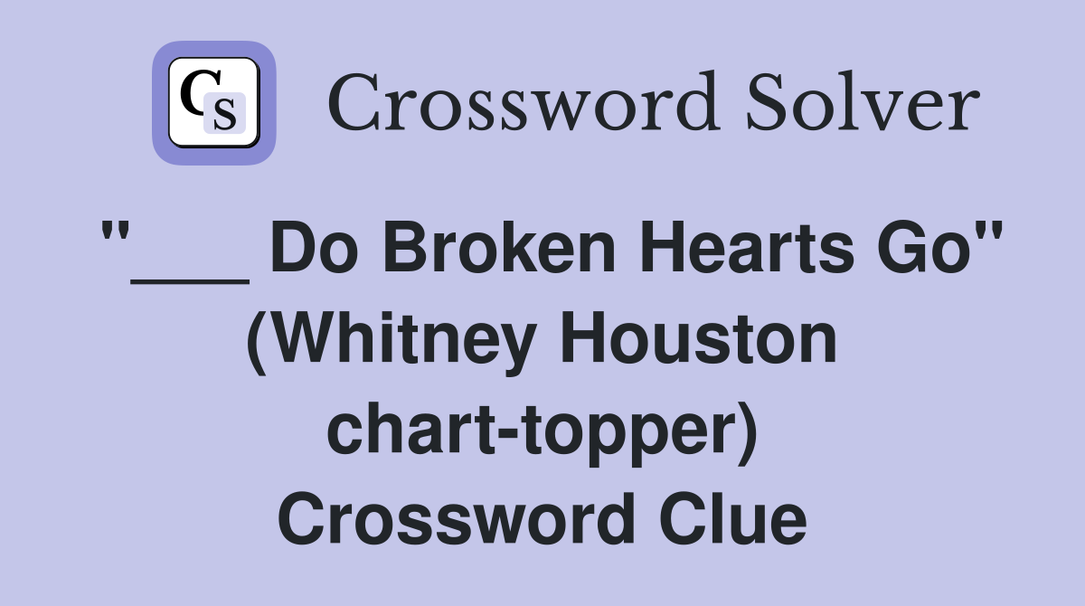 "___ Do Broken Hearts Go" (Whitney Houston chart-topper) Crossword Clue