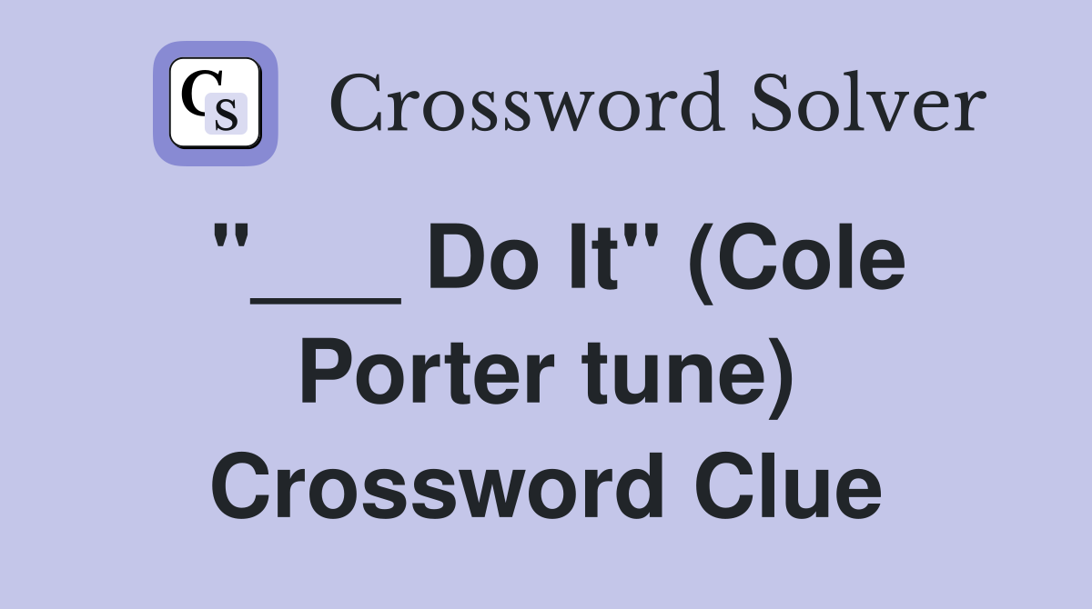 "___ Do It" (Cole Porter tune) Crossword Clue
