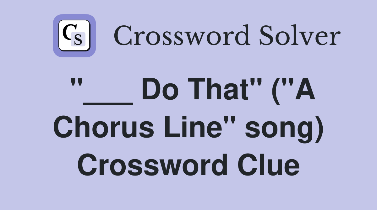 "___ Do That" ("A Chorus Line" song) Crossword Clue