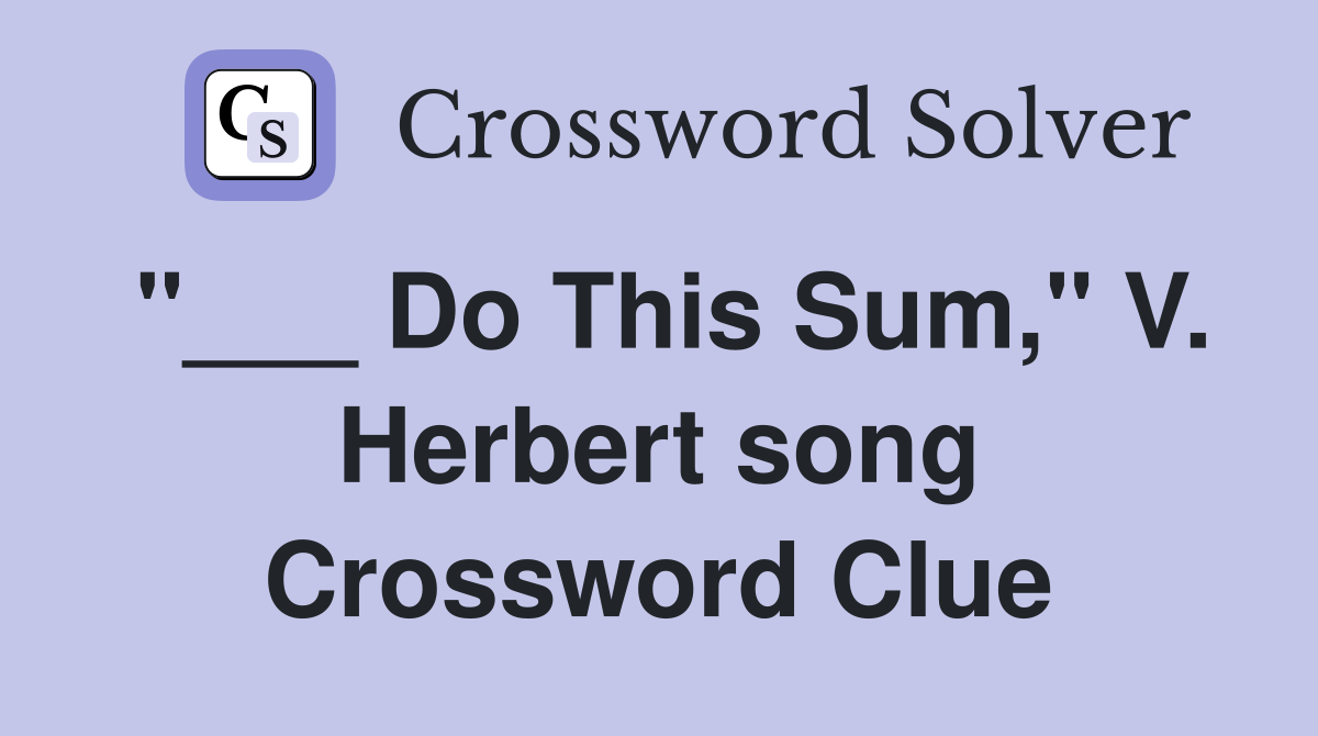 "___ Do This Sum," V. Herbert song Crossword Clue