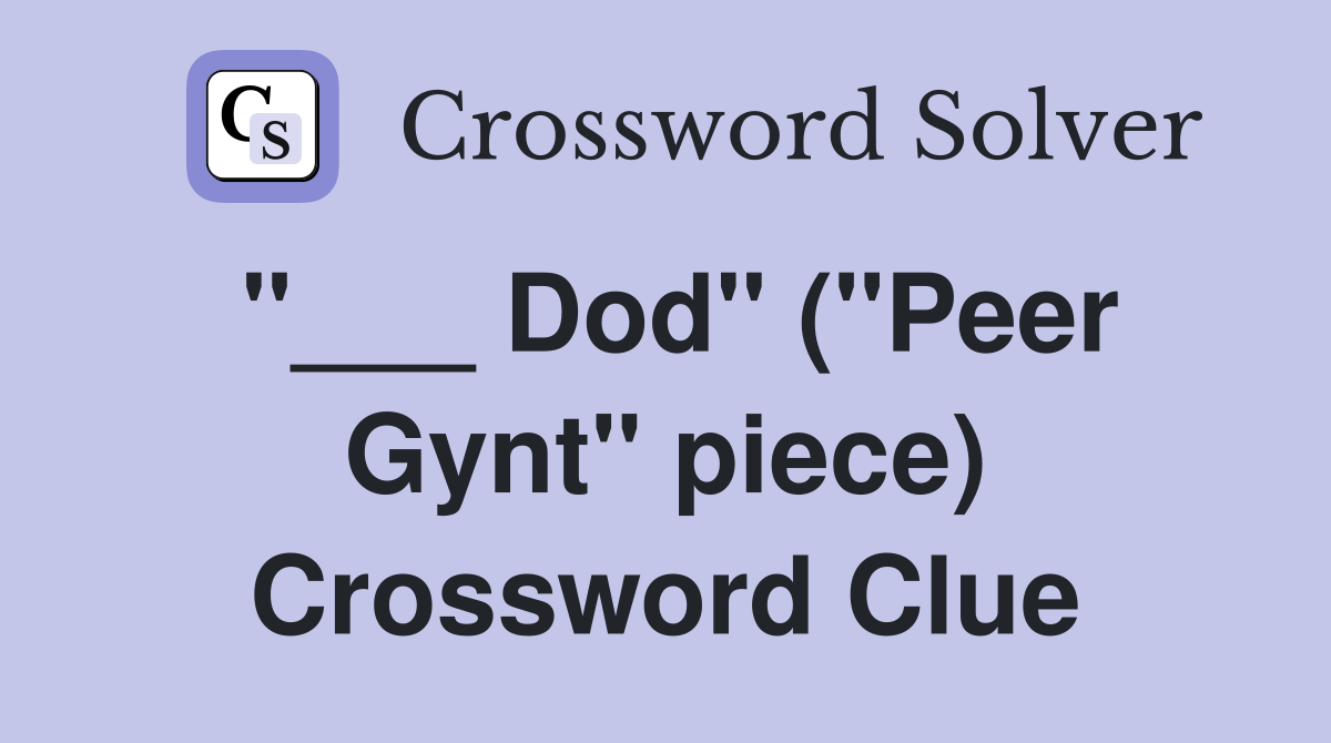 "___ Dod" ("Peer Gynt" piece) Crossword Clue