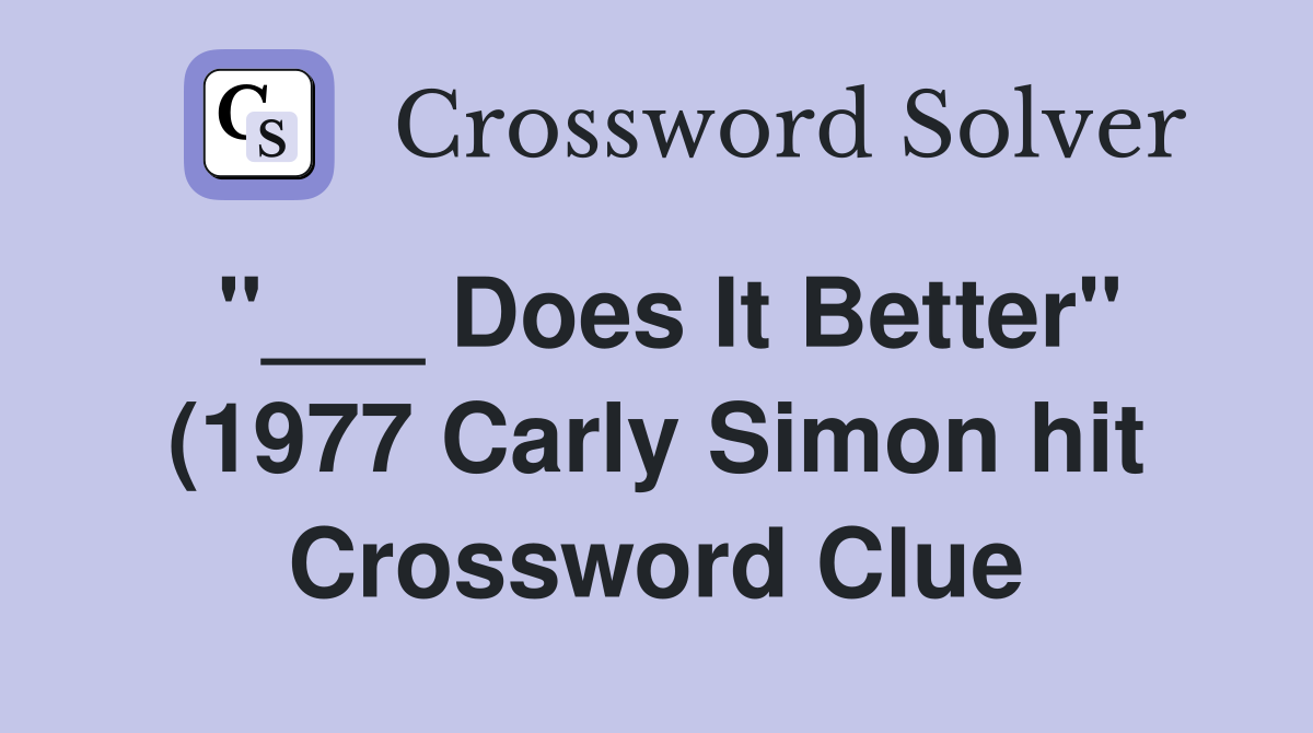 Does It Better quot (1977 Carly Simon hit) Crossword Clue Answers Does It Better quot (1977 Carly Simon hit) Crossword Clue Answers