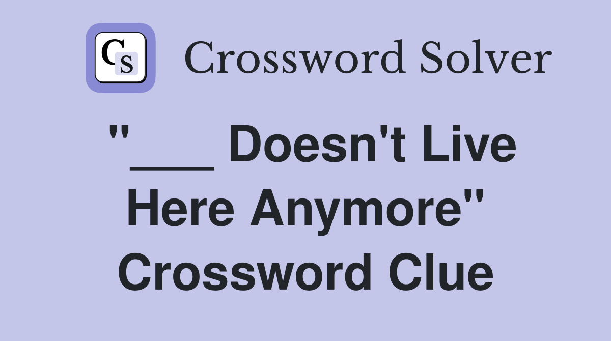 "___ Doesn't Live Here Anymore" Crossword Clue