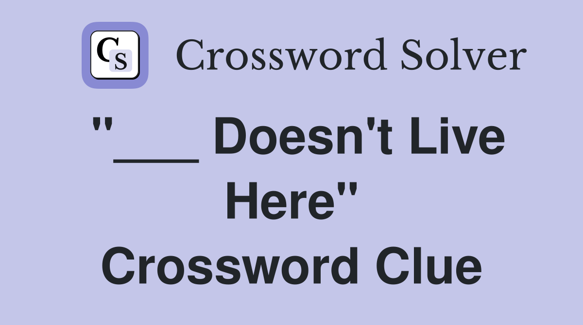 "___ Doesn't Live Here" Crossword Clue