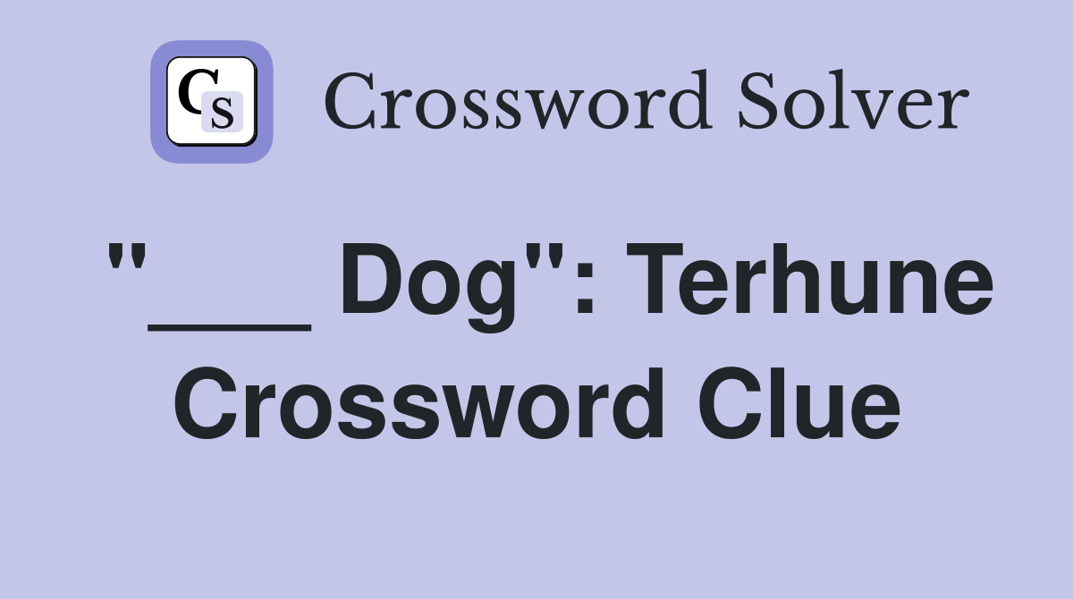 "___ Dog": Terhune Crossword Clue