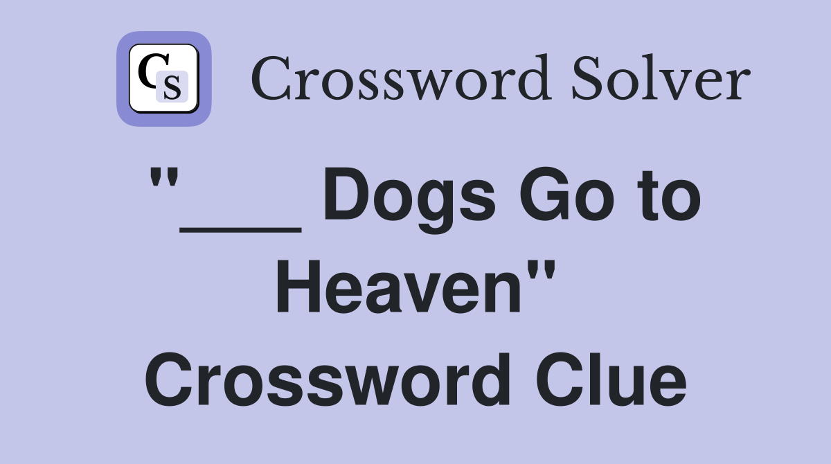 "___ Dogs Go to Heaven" Crossword Clue