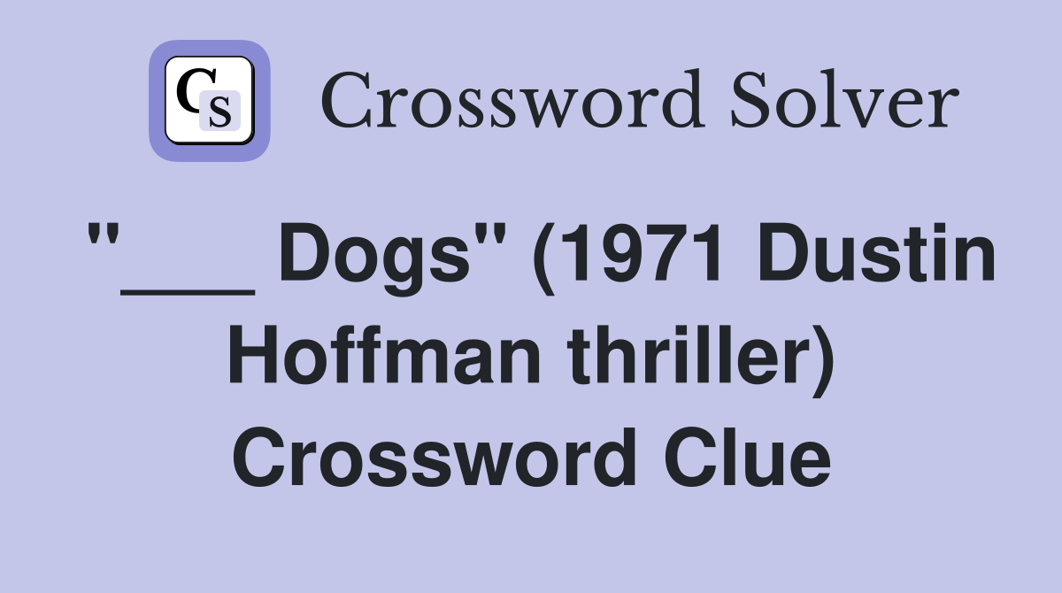"___ Dogs" (1971 Dustin Hoffman thriller) Crossword Clue