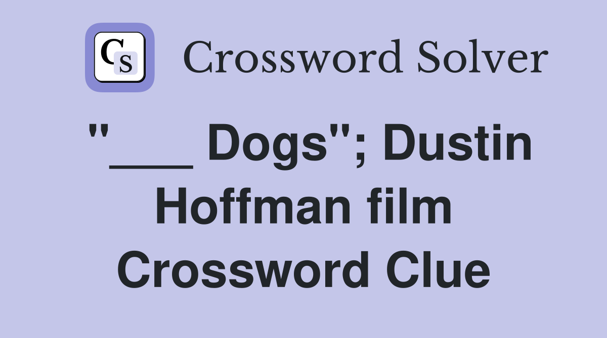 "___ Dogs"; Dustin Hoffman film Crossword Clue