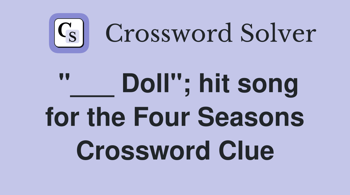 "___ Doll"; hit song for the Four Seasons Crossword Clue