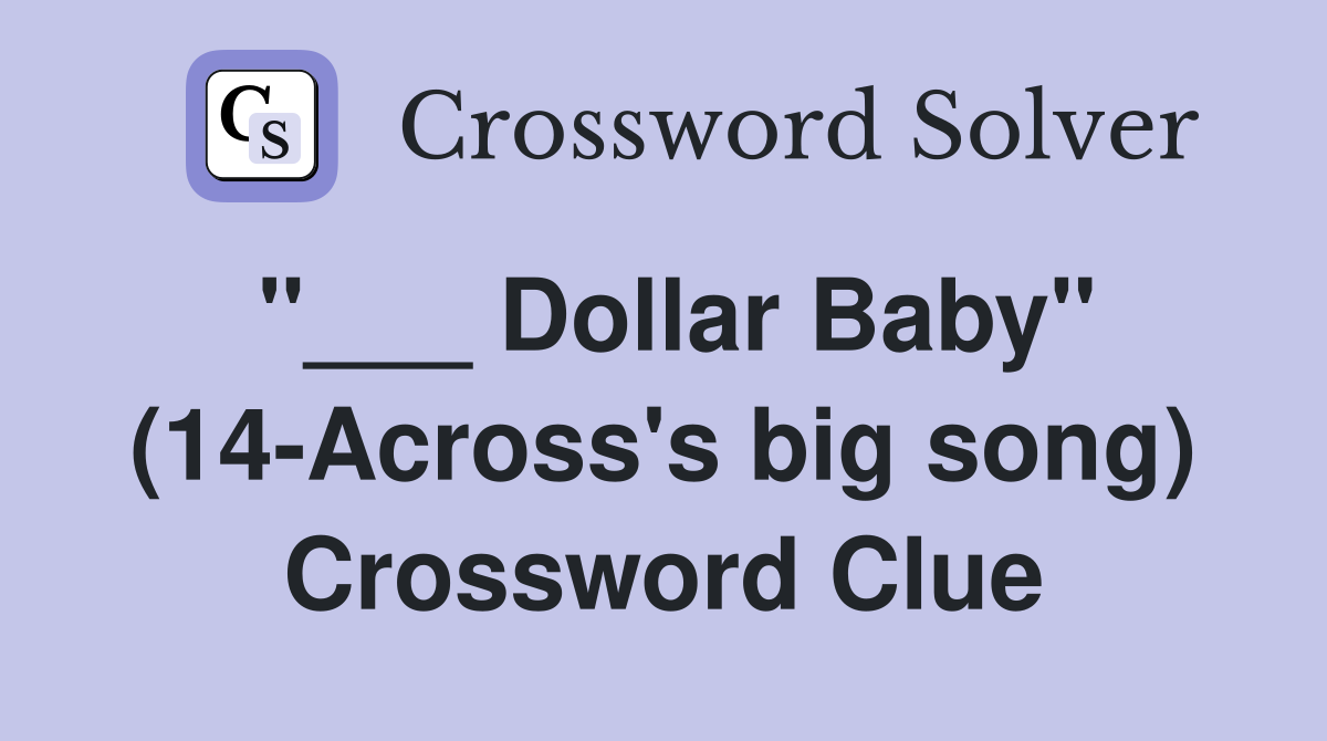 "___ Dollar Baby" (14-Across's big song) Crossword Clue